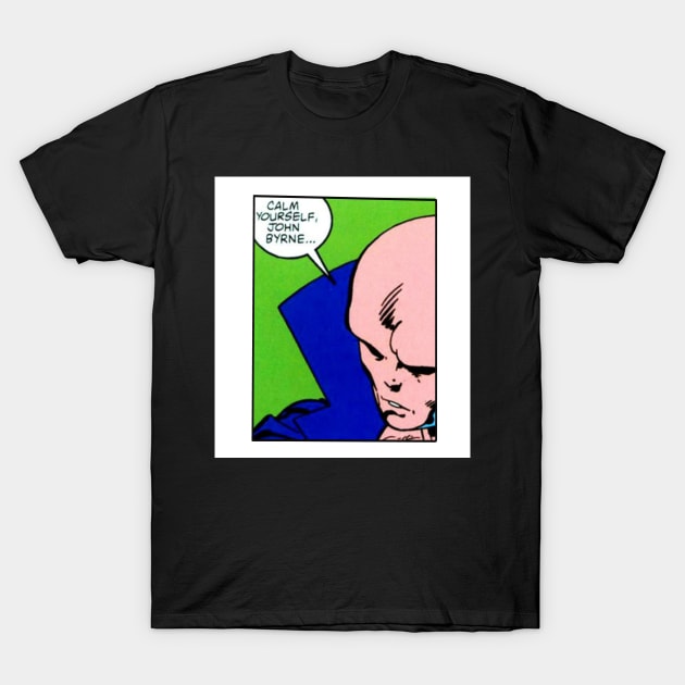 Calm yourself, John Byrne T-Shirt by MichaelFitzTroyT